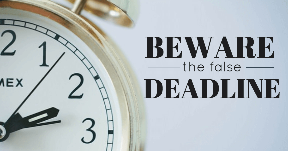 Beware the False Deadline - Take time to plan